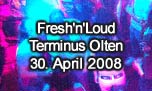 30.04.2008
Fresh'n'Loud @ Terminus, Olten