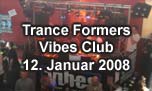 12.01.2008
Trance Formers Vibes Club, Bassersdorf