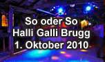 01.10.2010
So oder So @ Halli Galli, Brugg