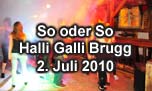 02.07.2010
So oder So @ Halli Galli, Brugg