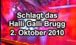 02.10.2010
Schlagt das Halli Galli @ Halli Galli, Brugg