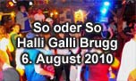 06.08.2010
So oder So @ Halli Galli, Brugg