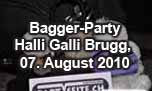 07.08.2010
Bagger Party @ Halli Galli, Brugg