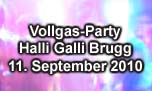 11.09.2010
Vollgas-Party @ Halli Galli, Brugg