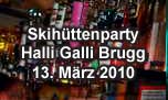 13.03.2010
Skihüttenparty @ Halli Galli, Brugg