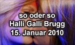 15.01.2010
so oder so @ Halli Galli, Brugg