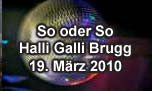 19.03.2010
so oder so @ Halli Galli, Brugg