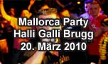 20.03.2010
Mallorca Party @ Halli Galli, Brugg