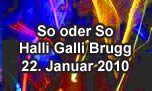 22.01.2010
So oder So @ Halli Galli, Brugg