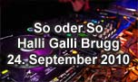 24.09.2010
So oder So @ Halli Galli, Brugg