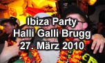 27.03.2010
Ibiza Party @ Halli Galli, Brugg