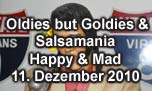 11.12.2010
Oldies but Goldies & Salsamania @ Happy & Mad, Egerkingen