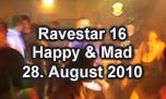 28.08.2010
Ravestar 16 - Grosse Gratis Party @ Happy & Mad, Egerkingen