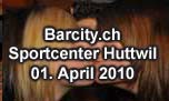 01.04.2010
Barcity.ch Sportcenter Huttwil