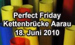 18.06.2010
Perfect Friday @ Kettenbrücke, Aarau
