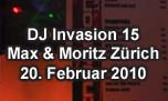 20.02.2010
DJ Invasion 15 Max & Moritz, Zürich