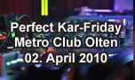 02.04.2010
Perfecr Kar-Friday @ Metro Club, Olten