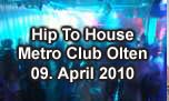 09.04.2010
Hip to House @ Metro Club, Olten