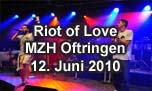 12.06.2010
Riot of Love MZH Oftringen