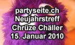 15.01.2010
partyseite.ch Neujahrstreff Chrüze Chäller, Füllinsdorf