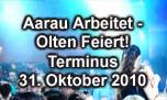 31.10.2010
Aarau Arbeitet - Olten Feiert! @ Terminus, Olten
