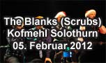05.02.2012
The Blanks (Scrubs) Kulturfabrik Kofmehl Solothurn