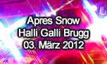 03.03.2012
Apres Snow @ Halli Galli, Brugg
