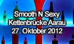 27.10.2012
Smooth N Sexy @ Kettenbrücke, Aarau