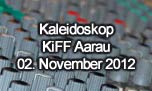 02.11.2012
Kaleidoskop @ KiFF, Aarau