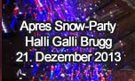 21.12.2013
Apres Snow-Party @ Halli Galli, Brugg